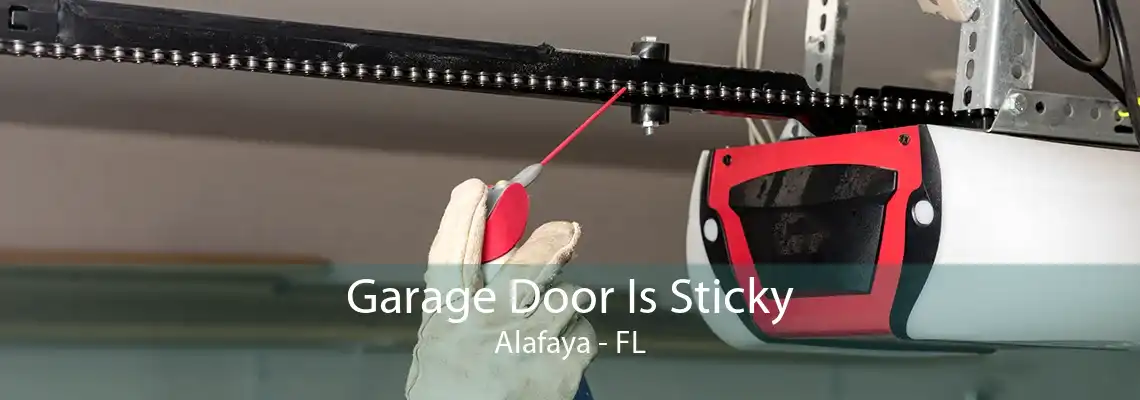 Garage Door Is Sticky Alafaya - FL